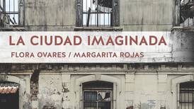Invitación abierta para transitar ‘La ciudad imaginada’, de Flora Ovares y Margarita Rojas