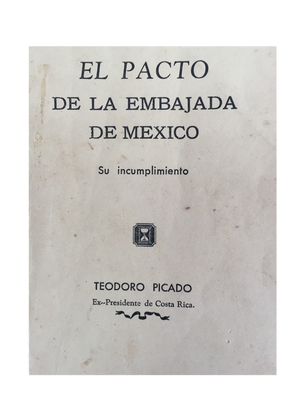 La tapa del libro de Teodoro Picado 'El Pacto de la Embajada de México, su incumplimiento' (Managua: 1949). Cortesía de David Díaz Arias.