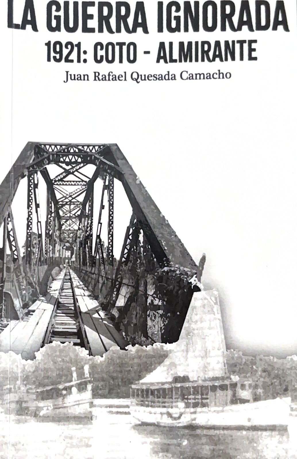 Libro La Guerra Ignorada 1921: Coto-Almiramte, del historiador Juan Rafael Quesada, libro publicado en 2025