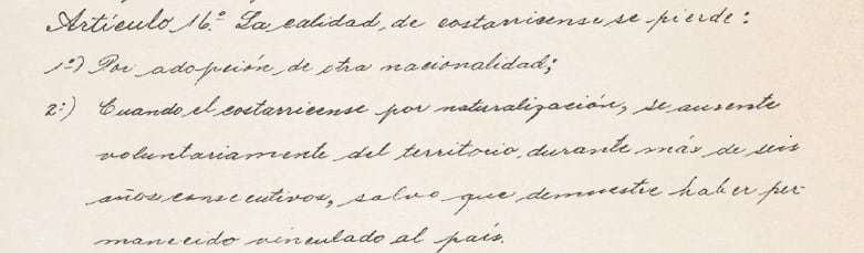 La Constitución Política, originalmente, establecía dos motivos para perder la nacionalidad costarricense. Ambos se pueden leer en el manuscrito original del documento.