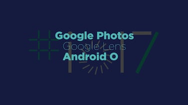 Uxers: Lo nuevo de Google Photos, Lens y Android O
