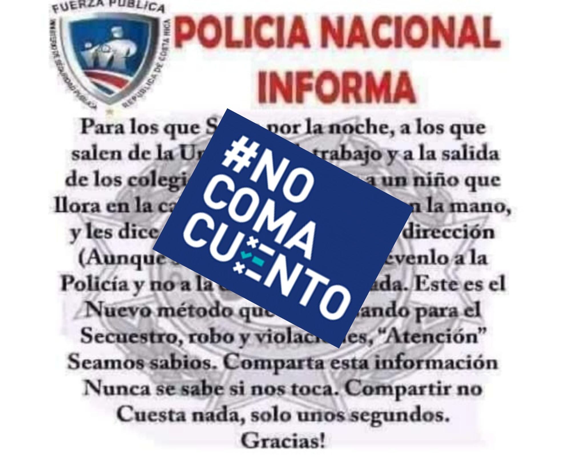 Este falso mensaje circula desde el 2012 en países hispanohablantes; en Costa Rica lo hace desde el 2017.
En este se alarma a la población con un nuevo método de "robos, secuestros y violaciones" en el que, supuestamente, los ladrones usan un niño llorando en la calle como señuelo.