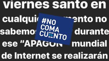 #NoComaCuento: No habrá un ‘apagón’ mundial del Internet durante Semana Santa