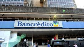 Bancrédito se dirige hacia la quiebra técnica por deterioro en su patrimonio